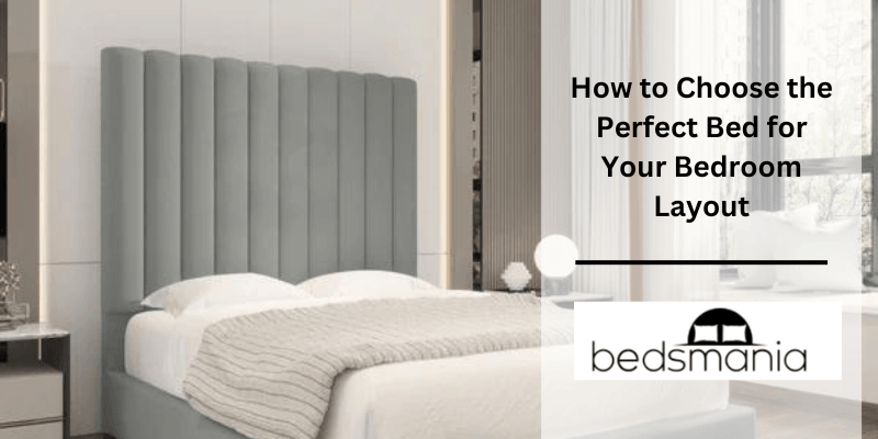 How to Choose the Perfect Bed for Your Bedroom Layout